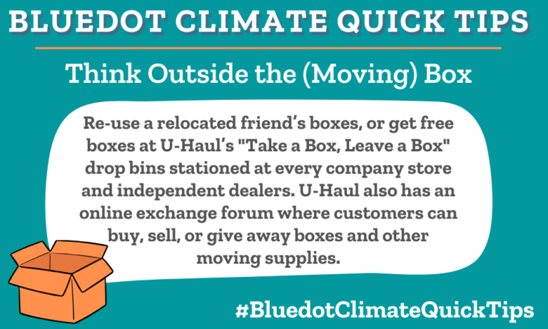 Climate Quick Tip: Think Outside the (Moving) Box: Re-use a relocated friend’s boxes, or get free boxes at U-Haul’s  